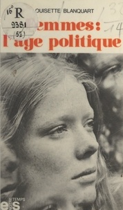 Louisette Blanquart - Femmes : l'âge politique.