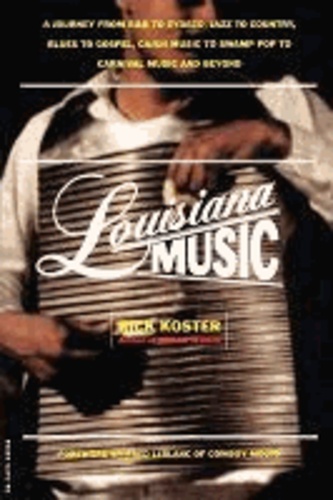 Louisiana Music: A Journey from R&B to Zydeco, Jazz to Country, Blues to Gospel, Cajun Music to Swamp Pop to Carnival Music and Beyond.