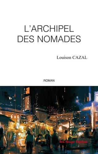 Louison Cazal - L'archipel des nomades.