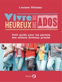 Louison Nielman - Vivre heureux avec ses ados - Petit guide pour les parents des enfants devenus grands.