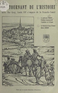 Un tournant de l'Histoire, 1674 : par Gray, Louis XIV s'empare de la Franche-Comté