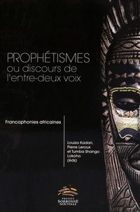 Louiza Kadari et Pierre Leroux - Prophétismes ou discours de l'entre-deux voix - Francophonies africaines.