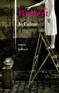 Télécharger des livres sur Google pour allumer Je l'aime FB2 (Litterature Francaise) 9782260052975 par Loulou Robert