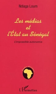 Les médias et l'Etat au Sénégal : l'impossible autonomie