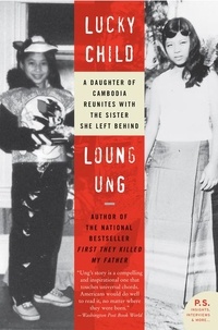 Loung Ung - Lucky Child - A Daughter of Cambodia Reunites with the Sister She Left Behind.