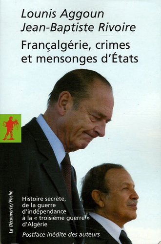 Francalgérie, crimes et mensonges d'Etats. Histoire secrète, de la guerre d'indépendance à la "troisième guerre" d'Algérie