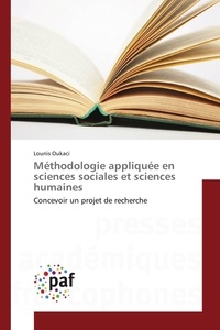 Lounis Oukaci - Méthodologie appliquée en sciences sociales et sciences humaines - Concevoir un projet de recherche.