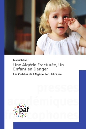 Lounis Oukaci - Une Algérie Fracturée, Un Enfant en Danger - Les Oubliés de l'Algérie Républicaine.