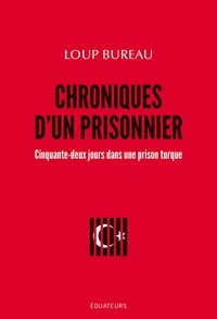 Loup Bureau - Chroniques d'un prisonnier - Cinquante-deux jours dans une prison turcque.