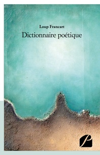 Loup Francart - Dictionnaire poétique.
