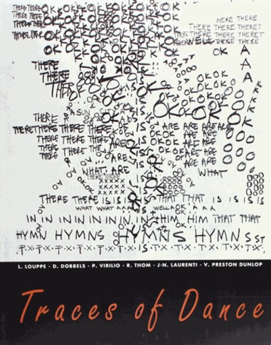 LOUPPE LAURENCE - Traces Of Danse : Notations And Drawnings Of Choregraphers.