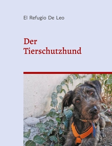 Der Tierschutzhund. El Refugio de Leo