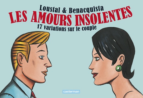  Loustal et Tonino Benacquista - Les amours insolentes - 17 variations sur le couple.