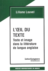 L'Oeil Du Texte. Texte Et Image Dans La Litterature De Langue Anglaise
