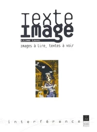 Texte/Image. Images à lire, textes à voir
