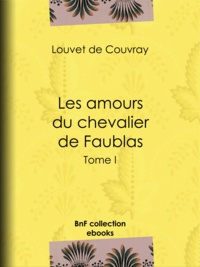 Louvet de Couvray - Les Amours du chevalier de Faublas - Tome I.