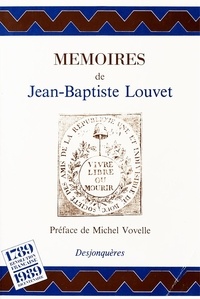  Louvet De - Quelques notices pour l'histoire et le récit de mes périls depuis le 31 mai 1793.
