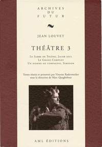 Theatre de jean louvet - t03 - theatre 3 : le sabre de tolede ; jacob seul ; le grand complot ; un h