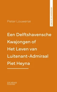 Een Delftshavensche Kwajongen of Het Leven van Luitenant-Admiraal Piet Heyn