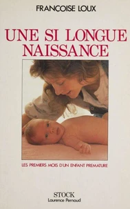 Une Si Longue Naissance. Les Premiers Mois D'Un Enfant Premature