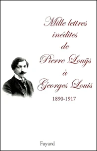 Mille Lettres Inedites A Georges Louis. 1890-1917