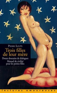 Trois filles de leur mère. Douze douzains de dialogues. Manuel de civilité pour les petites filles