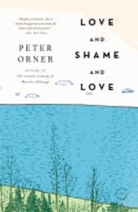 Love and Shame and Love - A Novel.