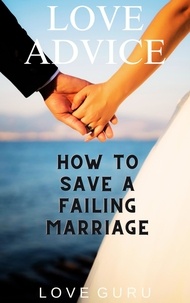  Love Guru - How to Save a Failing Marriage - Love Advice, #1.