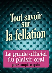 Tout savoir sur la fellation