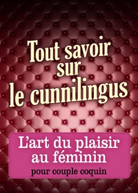 Tout savoir sur le cunnilingus