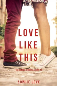 Love Like This (The Romance Chronicles—Book #1)