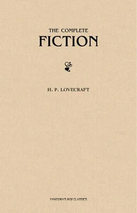 H. P. Lovecraft: The Complete Fiction
