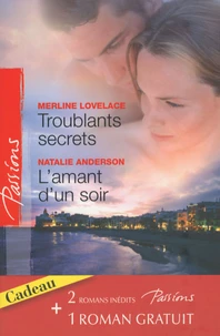 Troublants secrets ; L'amant d'un soir ; La passion en héritage