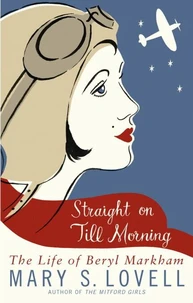 Straight on till Morning : the Life of Beryl Markham