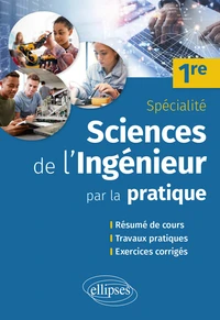 Sciences de l'ingénieur par la pratique 1re spécialité
