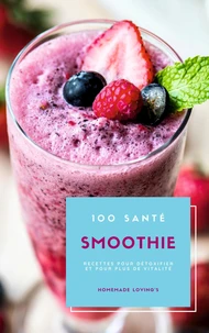 100 Santé Smoothie Recettes Pour Détoxifier Et Pour Plus De Vitalité