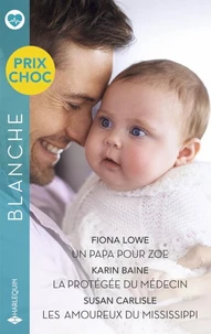 Un papa pour Zoe - La protégée du médecin - Les  amoureux du Mississippi