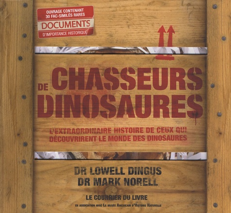 Lowell Dingus et Mark A. Norell - Chasseurs de dinosaures - L'extraordinaire histoire de ceux qui découvrirent le monde des dinosaures.