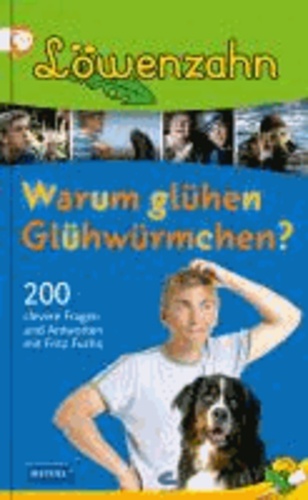 Löwenzahn - Warum glühen Glühwürmchen? - 200 clevere Fragen und Antworten mit Fritz Fuchs.