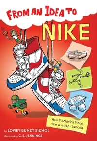 Lowey Bundy Sichol et C.S. Jennings - From an Idea to Nike - How Marketing Made Nike a Global Success.