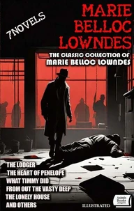 The Classic Collection of Marie Belloc Lowndes (7 Novels). Illustrated