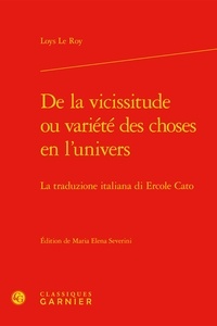 Loys Le Roy - De la vicissitude ou variété des choses en l'univers - La traduzione italiana di Ercole Cato.