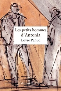 Loyse Pahud - Les petits hommes d'Antonia.