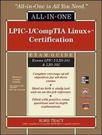 LPI/CompTIA Linux+ Certification All-in-One Exam Guide (LPIC-1, LX0-101, & LX0-102)