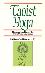 Lu Ku'an Yu - Taoist Yoga - The Sexual Teachings of the Ancient Chinese Masters.
