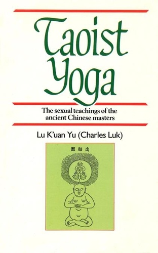 Lu Ku'an Yu - Taoist Yoga - The Sexual Teachings of the Ancient Chinese Masters.