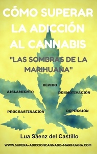  Lua Sáenz del Castillo - Cómo superar la  adicción al cannabis Las sombras de la marihuana.