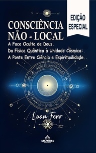  Luan Ferr - Consciência Não Local  -A Face Oculta de Deus.