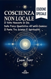  Luan Ferr - Coscienza Non Locale - Il Volto Nascosto Di Dio.