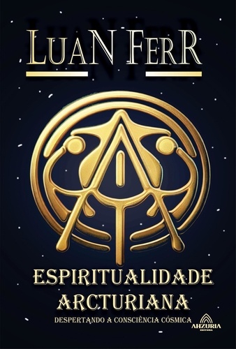  Luan Ferr - Espiritualidade Arcturiana -  Despertando a Consciência Cósmica.